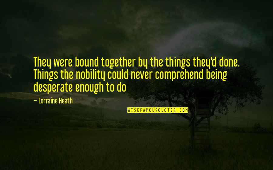 Just Being Together Quotes By Lorraine Heath: They were bound together by the things they'd