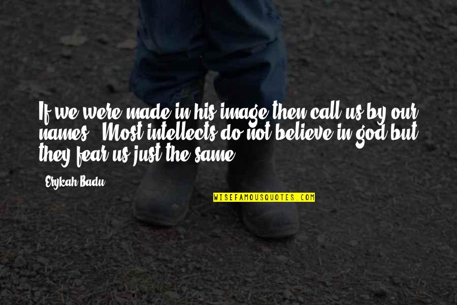Just Believe In God Quotes By Erykah Badu: If we were made in his image then