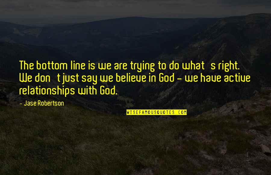 Just Believe In God Quotes By Jase Robertson: The bottom line is we are trying to