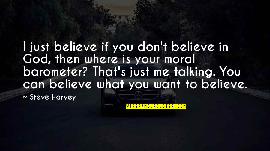 Just Believe In God Quotes By Steve Harvey: I just believe if you don't believe in
