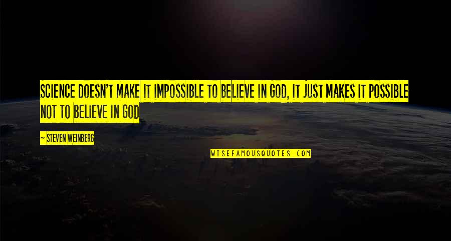 Just Believe In God Quotes By Steven Weinberg: Science doesn't make it impossible to believe in