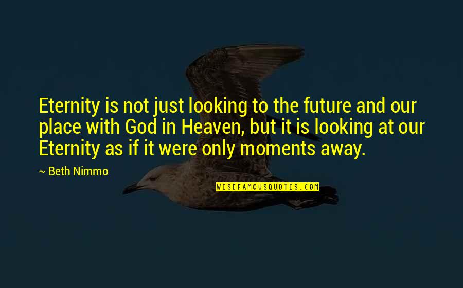 Just Believe Inspirational Quotes By Beth Nimmo: Eternity is not just looking to the future
