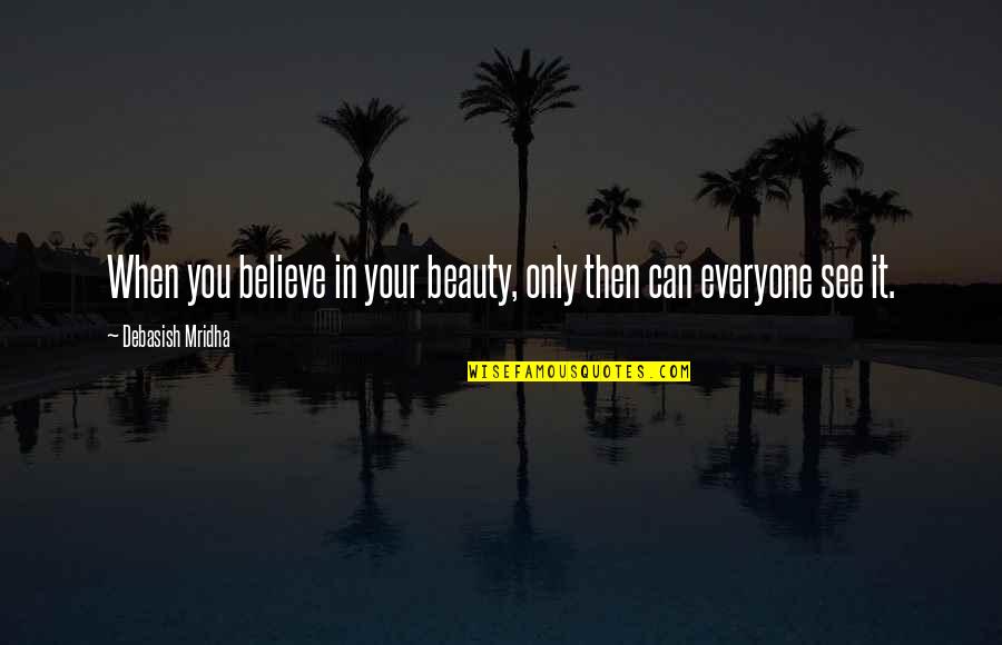 Just Believe Inspirational Quotes By Debasish Mridha: When you believe in your beauty, only then