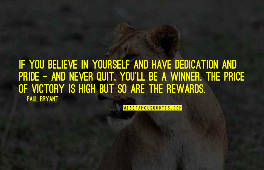 Just Believe Inspirational Quotes By Paul Bryant: If you believe in yourself and have dedication