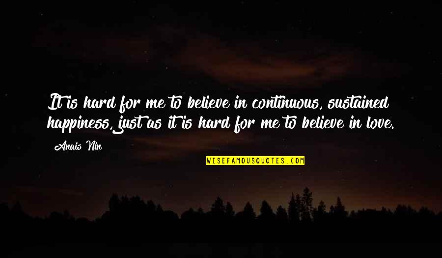 Just Believe Me Quotes By Anais Nin: It is hard for me to believe in