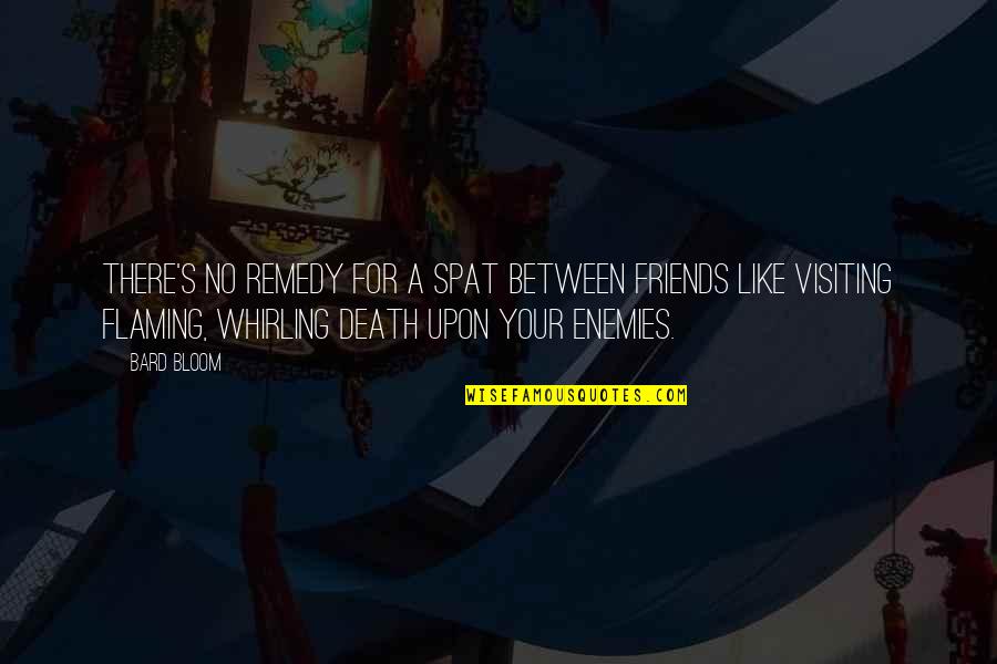 Just Between Friends Quotes By Bard Bloom: There's no remedy for a spat between friends Just Between Friends Quotes By Bard Bloom: There's no remedy for a spat between friends