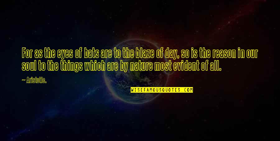 Just Blaze Quotes By Aristotle.: For as the eyes of bats are to