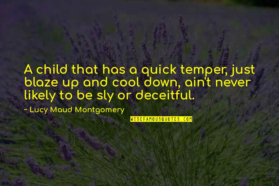 Just Blaze Quotes By Lucy Maud Montgomery: A child that has a quick temper, just