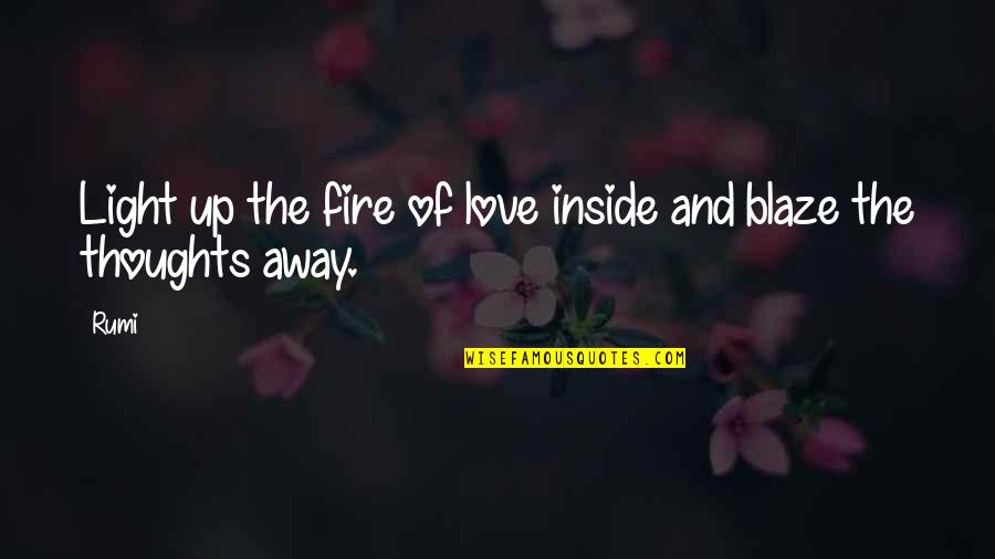 Just Blaze Quotes By Rumi: Light up the fire of love inside and