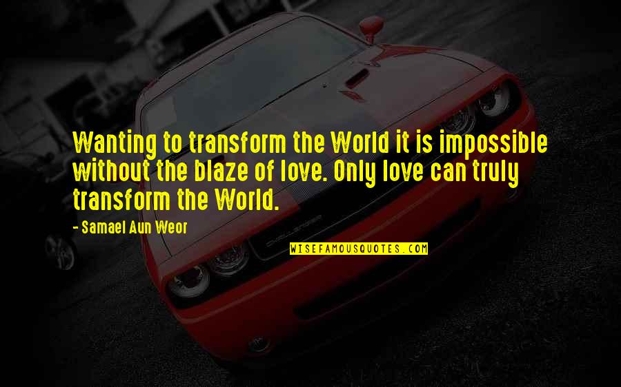 Just Blaze Quotes By Samael Aun Weor: Wanting to transform the World it is impossible