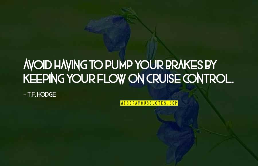 Just Brakes Quotes By T.F. Hodge: Avoid having to pump your brakes by keeping