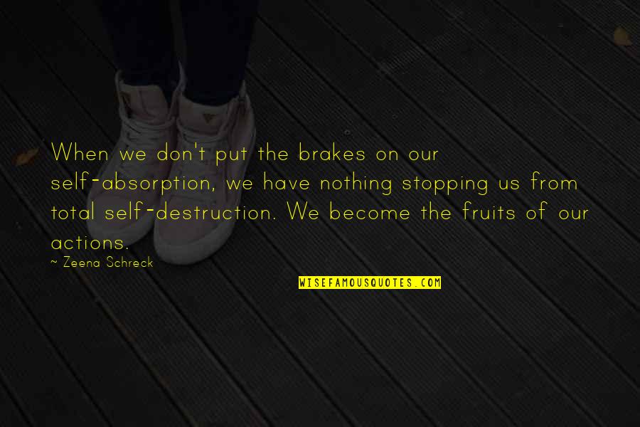 Just Brakes Quotes By Zeena Schreck: When we don't put the brakes on our Just Brakes Quotes By Zeena Schreck: When we don't put the brakes on our