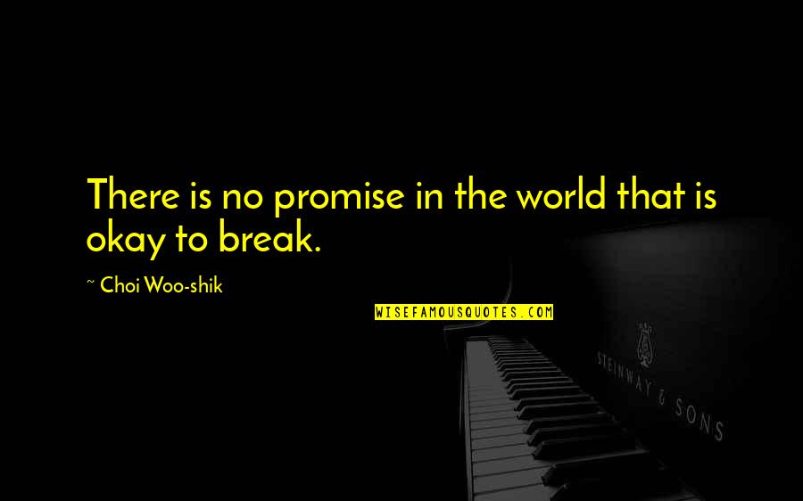Just Break A Promise Quotes By Choi Woo-shik: There is no promise in the world that Just Break A Promise Quotes By Choi Woo-shik: There is no promise in the world that