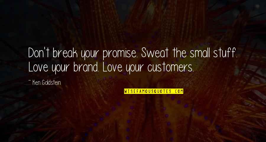 Just Break A Promise Quotes By Ken Goldstein: Don't break your promise. Sweat the small stuff. Just Break A Promise Quotes By Ken Goldstein: Don't break your promise. Sweat the small stuff.