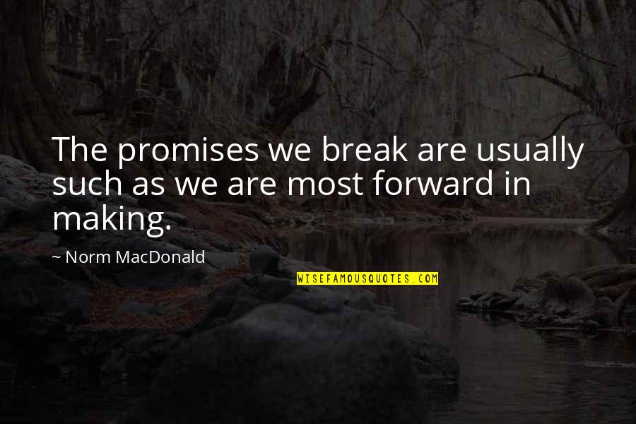 Just Break A Promise Quotes By Norm MacDonald: The promises we break are usually such as