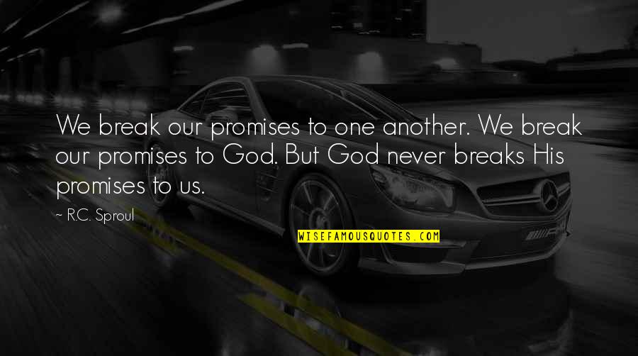 Just Break A Promise Quotes By R.C. Sproul: We break our promises to one another. We Just Break A Promise Quotes By R.C. Sproul: We break our promises to one another. We