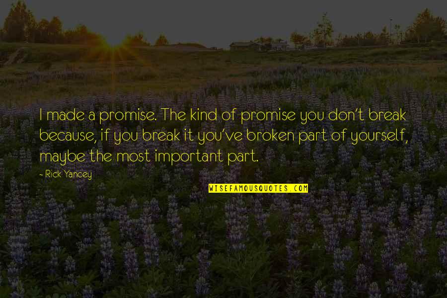 Just Break A Promise Quotes By Rick Yancey: I made a promise. The kind of promise Just Break A Promise Quotes By Rick Yancey: I made a promise. The kind of promise