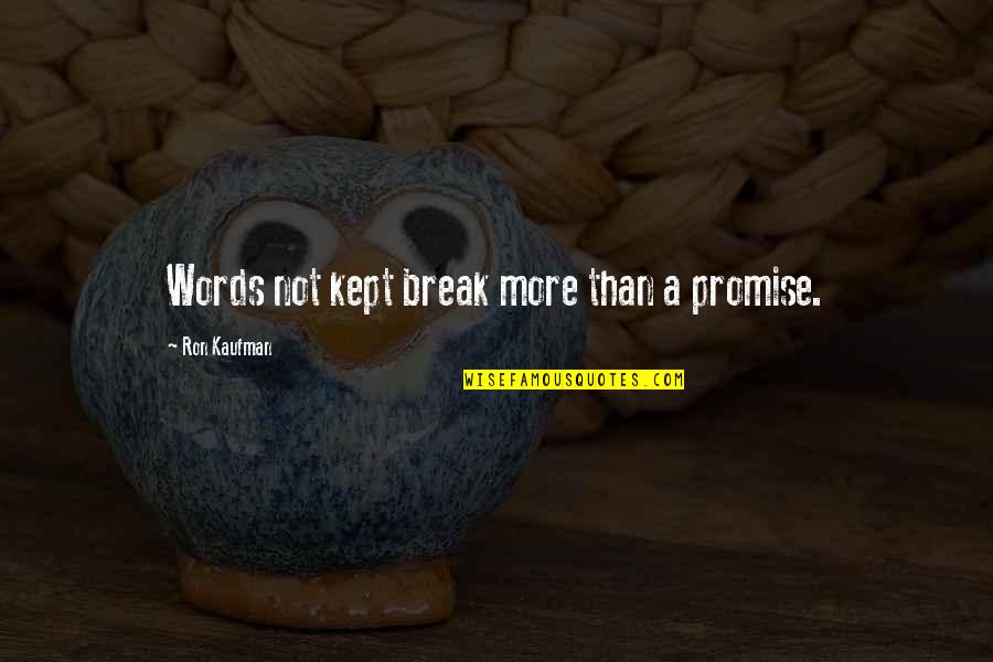 Just Break A Promise Quotes By Ron Kaufman: Words not kept break more than a promise. Just Break A Promise Quotes By Ron Kaufman: Words not kept break more than a promise.