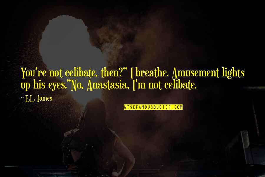 Just Breathe Funny Quotes By E.L. James: You're not celibate, then?" I breathe. Amusement lights