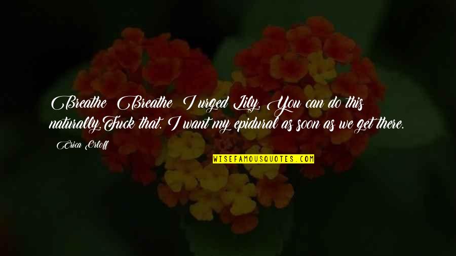 Just Breathe Funny Quotes By Erica Orloff: Breathe! Breathe! I urged Lily. You can do
