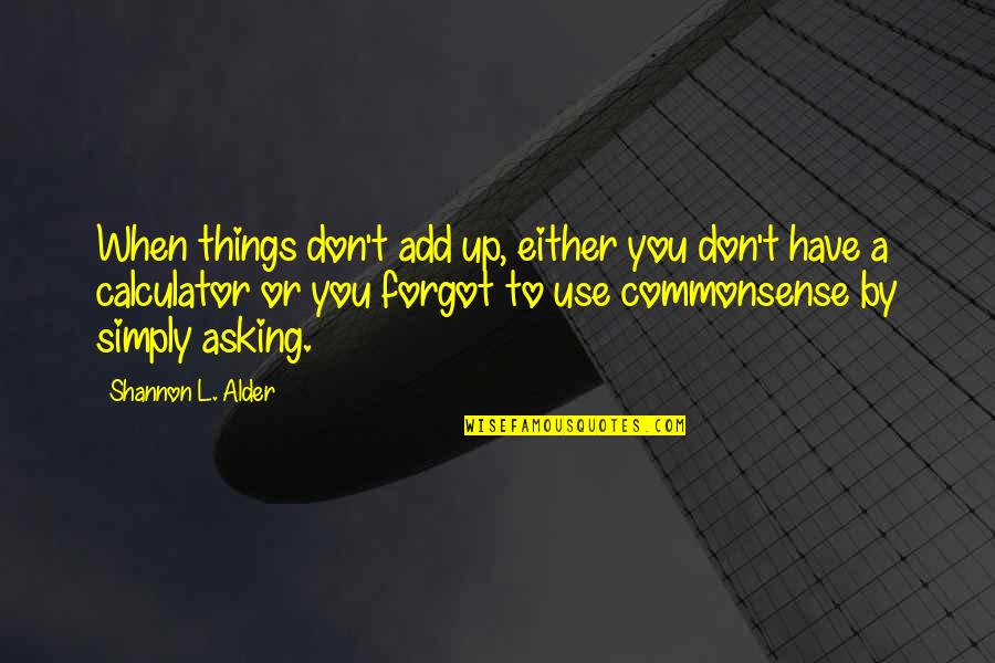 Just Breathe Funny Quotes By Shannon L. Alder: When things don't add up, either you don't
