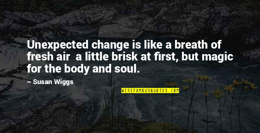 Just Breathe Inspirational Quotes By Susan Wiggs: Unexpected change is like a breath of fresh