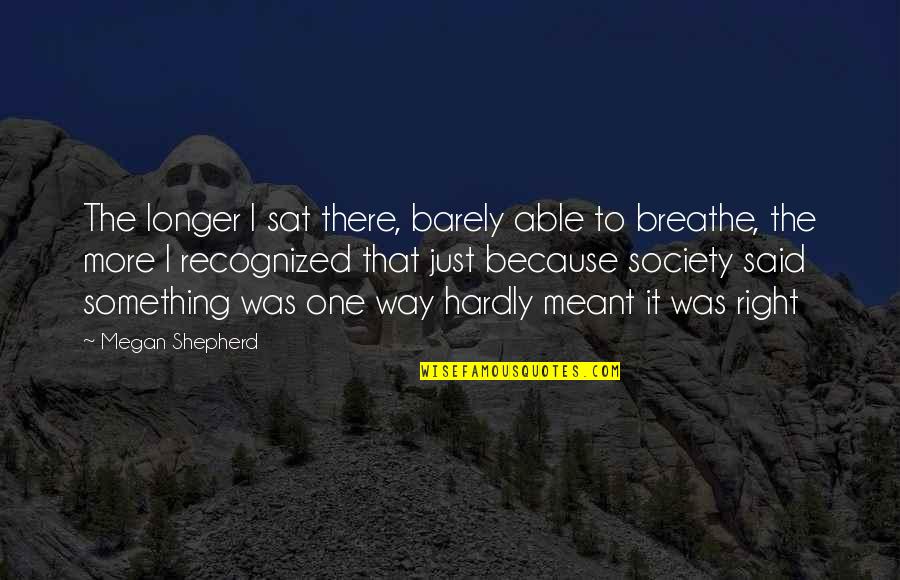 Just Breathe Quotes By Megan Shepherd: The longer I sat there, barely able to