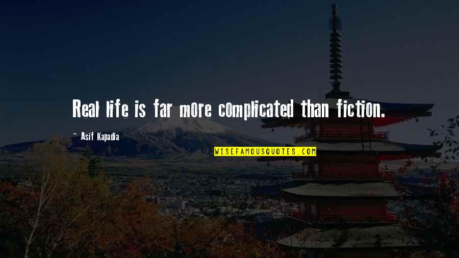 Just Breathe Short Quotes By Asif Kapadia: Real life is far more complicated than fiction. Just Breathe Short Quotes By Asif Kapadia: Real life is far more complicated than fiction.