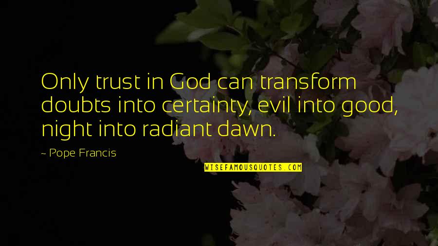 Just Breathe Short Quotes By Pope Francis: Only trust in God can transform doubts into Just Breathe Short Quotes By Pope Francis: Only trust in God can transform doubts into