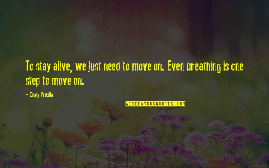 Just Breathing Quotes By Cindy Pricilla: To stay alive, we just need to move