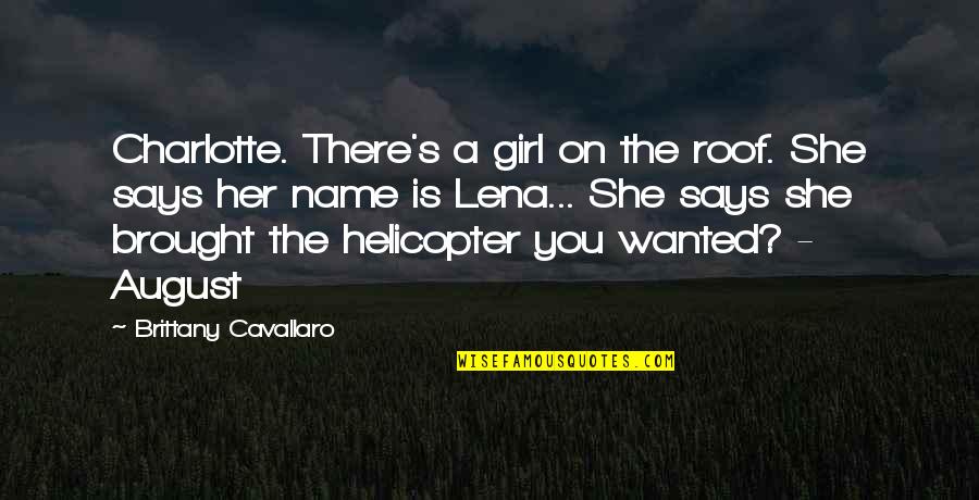 Just Brittany Quotes By Brittany Cavallaro: Charlotte. There's a girl on the roof. She