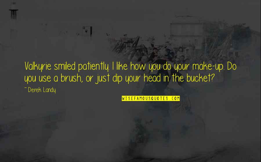 Just Brush It Off Quotes By Derek Landy: Valkyrie smiled patiently. I like how you do