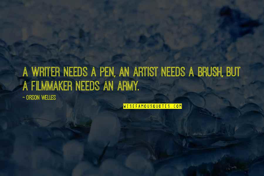 Just Brush It Off Quotes By Orson Welles: A writer needs a pen, an artist needs