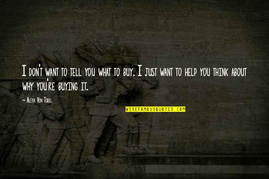 Just Buy It Quotes By Alexa Von Tobel: I don't want to tell you what to