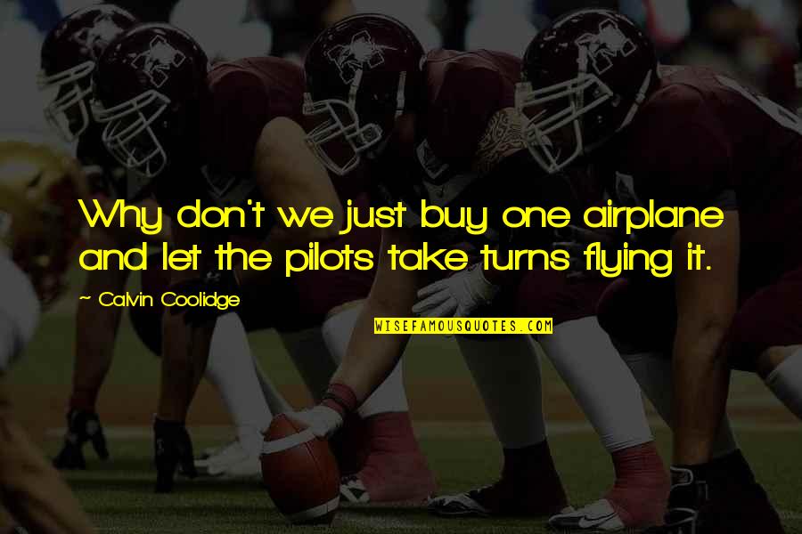 Just Buy It Quotes By Calvin Coolidge: Why don't we just buy one airplane and