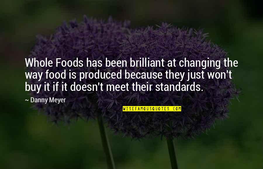 Just Buy It Quotes By Danny Meyer: Whole Foods has been brilliant at changing the