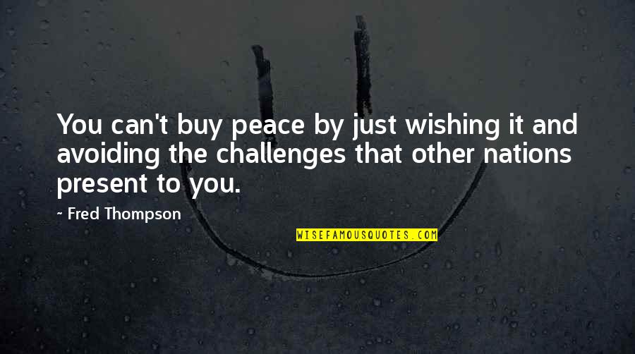 Just Buy It Quotes By Fred Thompson: You can't buy peace by just wishing it