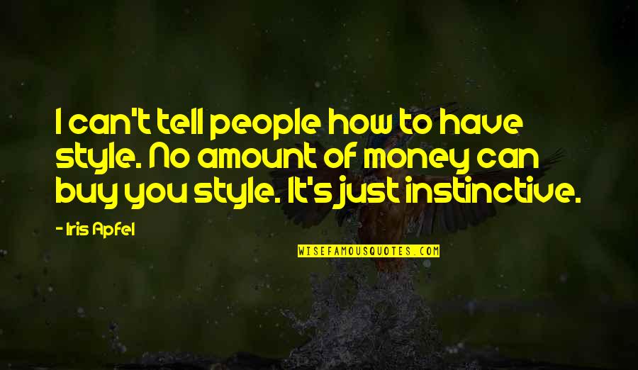 Just Buy It Quotes By Iris Apfel: I can't tell people how to have style.