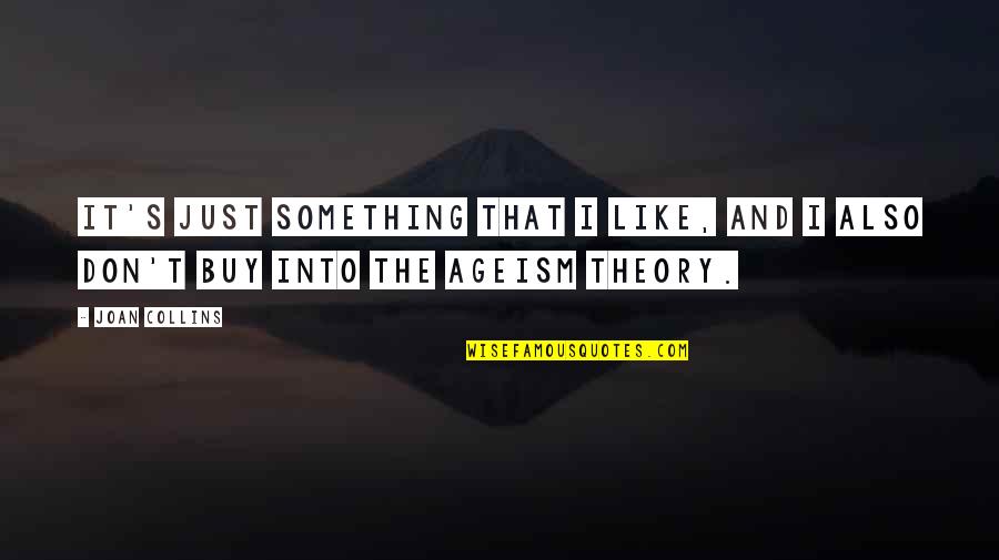 Just Buy It Quotes By Joan Collins: It's just something that I like, and I