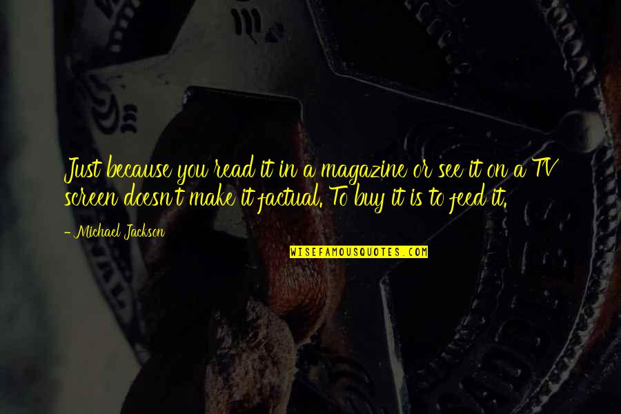 Just Buy It Quotes By Michael Jackson: Just because you read it in a magazine