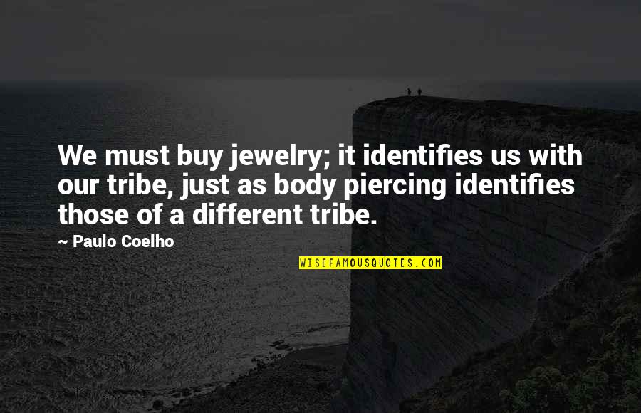 Just Buy It Quotes By Paulo Coelho: We must buy jewelry; it identifies us with