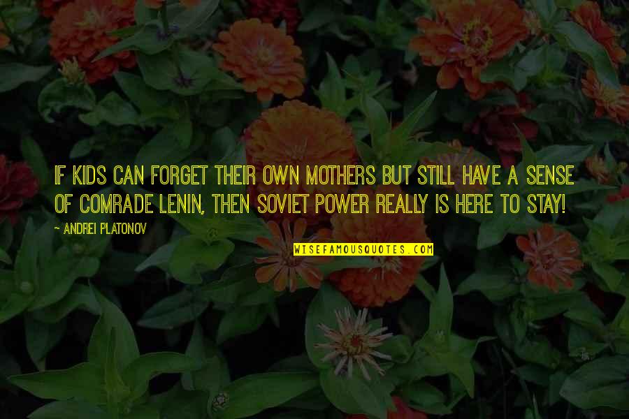 Just Can't Forget You Quotes By Andrei Platonov: If kids can forget their own mothers but