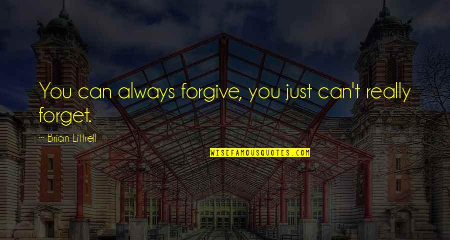 Just Can't Forget You Quotes By Brian Littrell: You can always forgive, you just can't really