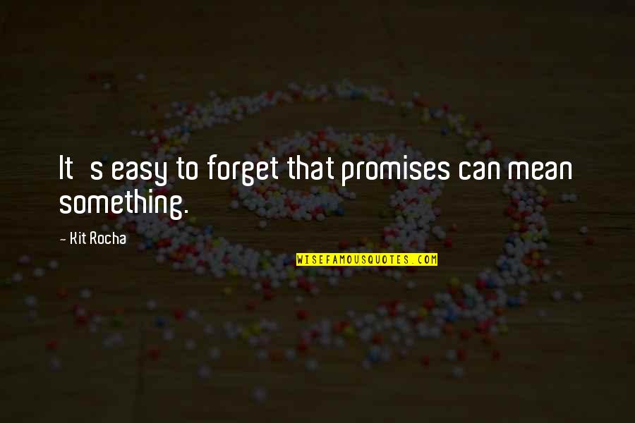 Just Can't Forget You Quotes By Kit Rocha: It's easy to forget that promises can mean