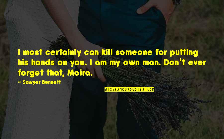 Just Can't Forget You Quotes By Sawyer Bennett: I most certainly can kill someone for putting