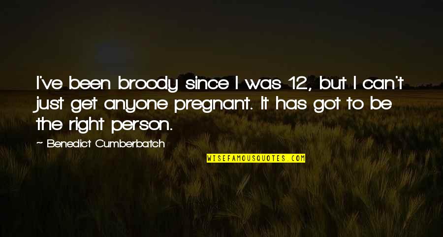 Just Can't Get It Right Quotes By Benedict Cumberbatch: I've been broody since I was 12, but