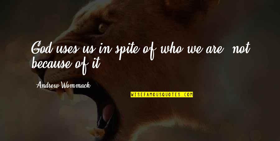 Just Cause 3 Rico Rodriguez Quotes By Andrew Wommack: God uses us in spite of who we Just Cause 3 Rico Rodriguez Quotes By Andrew Wommack: God uses us in spite of who we