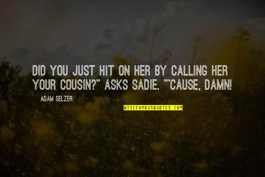 Just Cause Quotes By Adam Selzer: Did you just hit on her by calling