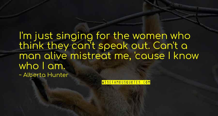 Just Cause Quotes By Alberta Hunter: I'm just singing for the women who think