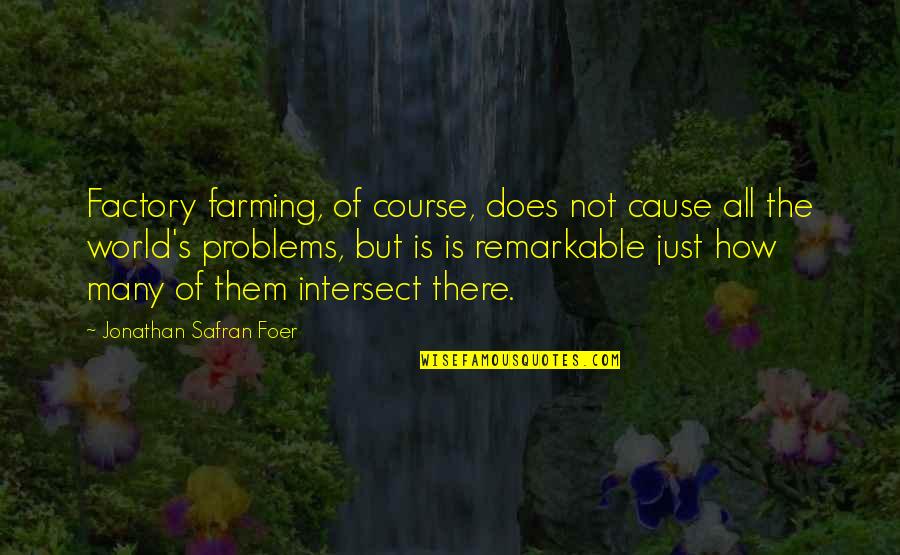 Just Cause Quotes By Jonathan Safran Foer: Factory farming, of course, does not cause all